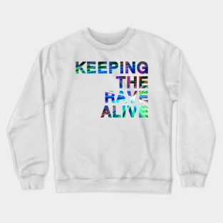 KEEPING the RAVE ALIVE Crewneck Sweatshirt